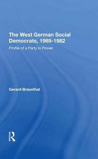 Cover image for The West German Social Democrats, 1969-1982: Profile of a Party in Power