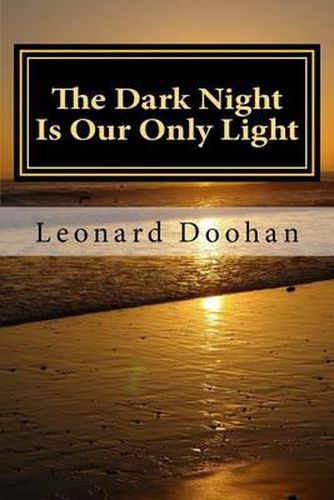 Cover image for The Dark Night Is Our Only Light: A Study of the Book of the Dark Night by John of the Cross