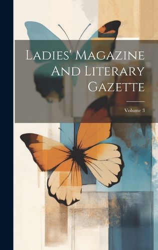 Cover image for Ladies' Magazine And Literary Gazette; Volume 3