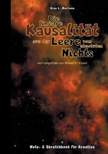 Cover image for Die lineare Kausalitat aus der Leere vom absoluten Nichts: Notizbuch und Skretchbook fur Kreative zum Zeichnen und Skizzieren, zum Schreiben und Notieren, als Tagebuch oder als Geschenk 140 liniierte Seite (70 Blatt) 90g/m(2) weiss