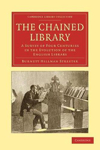 Cover image for The Chained Library: A Survey of Four Centuries in the Evolution of the English Library