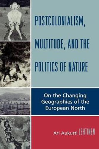 Cover image for Postcolonialism, Multitude, and the Politics of Nature: On the Changing Geographies of the European North