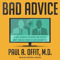 Cover image for Bad Advice: Or Why Celebrities, Politicians, and Activists Aren't Your Best Source of Health Information