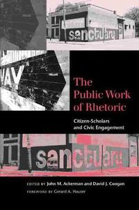 Cover image for The Public Work of Rhetoric: Citizen-Scholars and Civil Engagement