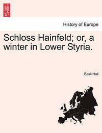 Cover image for Schloss Hainfeld; Or, a Winter in Lower Styria.