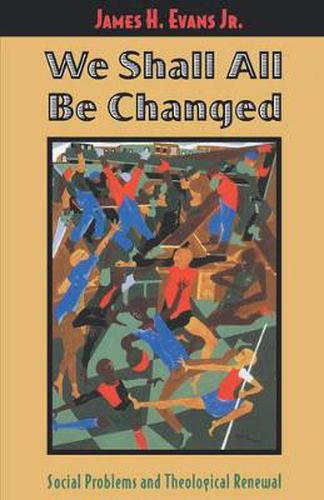 Cover image for We Shall All Be Changed: Social Problems and Theological Renewal