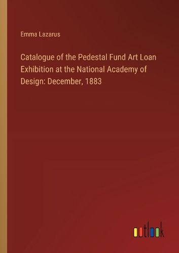 Catalogue of the Pedestal Fund Art Loan Exhibition at the National Academy of Design