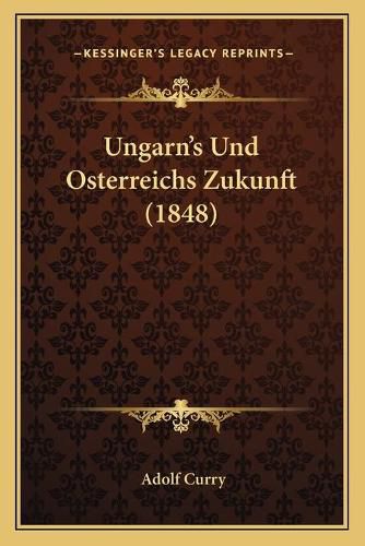 Cover image for Ungarn's Und Osterreichs Zukunft (1848)