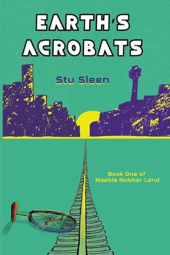 Cover image for Earth's Acrobats: Book One of Neeble Nobber Land