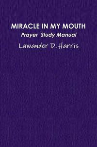 Cover image for Miracle in My Mouth Prayer Study Manual