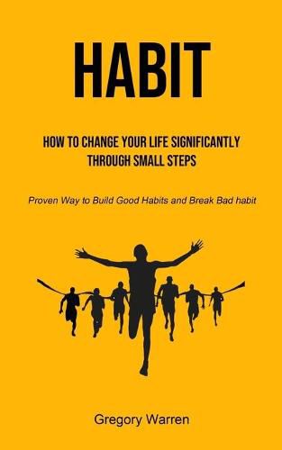 Cover image for Habit: How to Change Your Life Significantly through Small Steps (Proven Way to Build Good Habits and Break Bad habit)