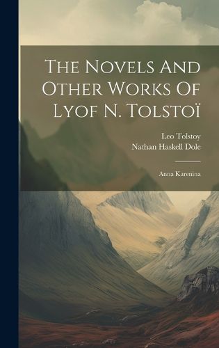 Cover image for The Novels And Other Works Of Lyof N. Tolstoi