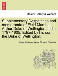 Cover image for Supplementary Despatches, Correspondenc and Memoranda of Field Marshal: Arthur Duke of Wellington, K.G., Volume 12