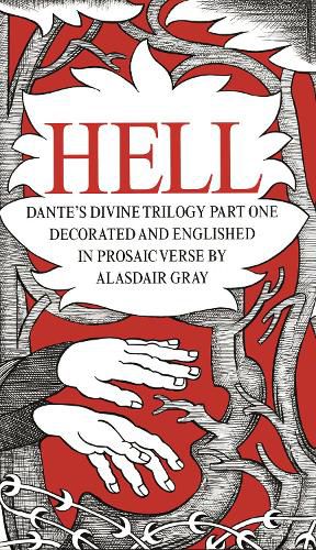 HELL: Dante's Divine Trilogy Part One. Decorated and Englished in Prosaic Verse by Alasdair Gray
