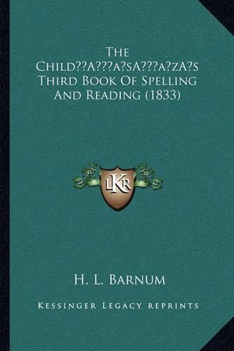 Cover image for The Childa Acentsacentsa A-Acentsa Acentss Third Book of Spelling and Reading (1833)