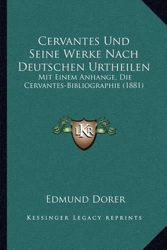 Cover image for Cervantes Und Seine Werke Nach Deutschen Urtheilen: Mit Einem Anhange, Die Cervantes-Bibliographie (1881)