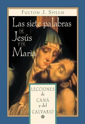 Cover image for Las Siete Palabras de Jesus Y Maria: Lecciones de Cana Y del Calvario