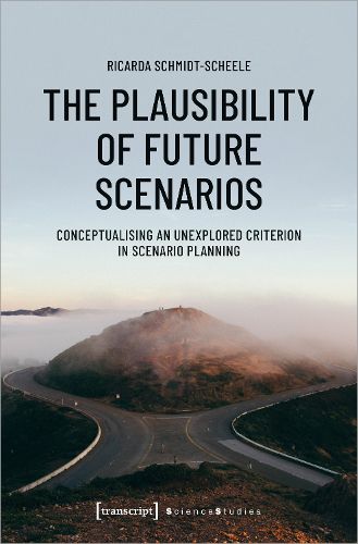 Cover image for The Plausibility of Future Scenarios - Conceptualising an Unexplored Criterion in Scenario Planning