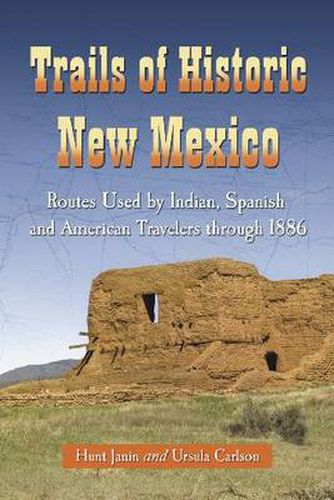 Cover image for Trails of Historic New Mexico: Routes Used by Indian, Spanish and American Travelers Through 1886