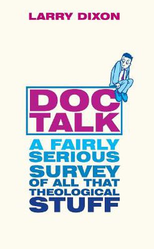 Cover image for Doc Talk: A fairly serious survey of all that theological stuff