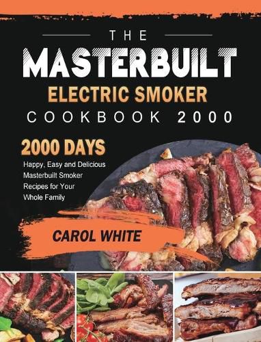 Cover image for The Masterbuilt Electric Smoker Cookbook 2000: 2000 Days Happy, Easy and Delicious Masterbuilt Smoker Recipes for Your Whole Family