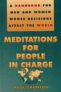 Cover image for Meditations for People in Charge: A Handbook for Men & Women Whose Decisions Affect the World