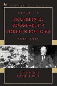 Cover image for Debating Franklin D. Roosevelt's Foreign Policies, 1933-1945