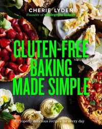 Cover image for Gluten-Free Baking Made Simple: Properly delicious Wholegreen Bakery recipes for home