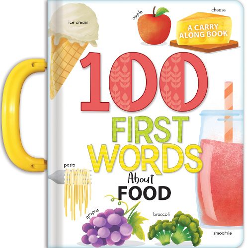 Cover image for My 100 First Words About Foods: A Carry Along Book