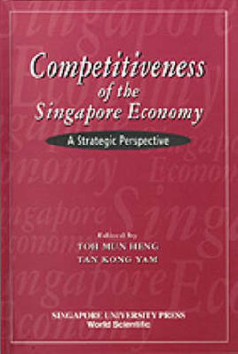 Cover image for Competitiveness Of The Singapore Economy: A Strategic Perspective