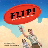 Cover image for Flip! How the Frisbee Took Flight