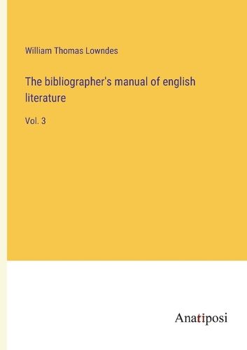 The bibliographer's manual of english literature