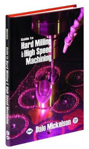 Guide to Hard Milling and High Speed Machining