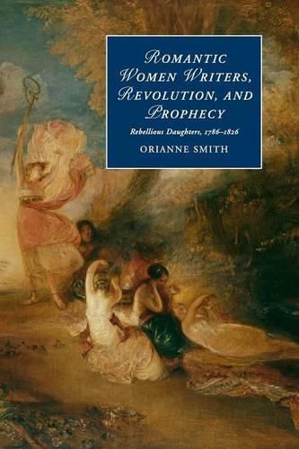 Cover image for Romantic Women Writers, Revolution, and Prophecy: Rebellious Daughters, 1786-1826