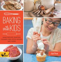 Cover image for Baking with Kids: Make Breads, Muffins, Cookies, Pies, Pizza Dough, and More!