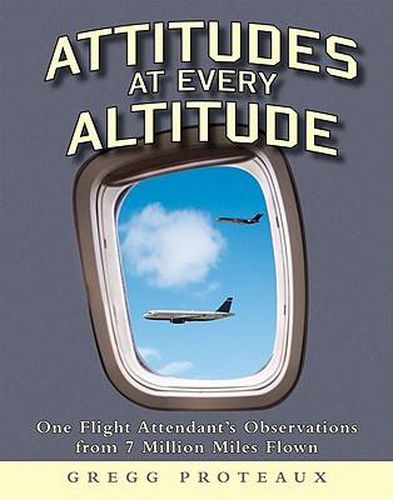 Cover image for Attitudes at Every Altitude: One Flight Attendant's Observations from 7 Million Miles Flown