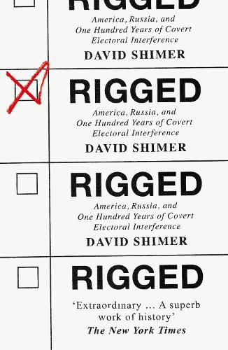 Cover image for Rigged: America, Russia and 100 Years of Covert Electoral Interference