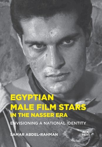 Cover image for Egyptian Male Film Stars in the Nasser Era