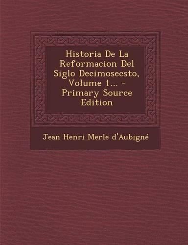 Cover image for Historia De La Reformacion Del Siglo Decimosecsto, Volume 1...