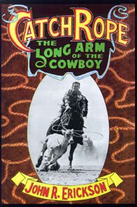 Cover image for Catch Rope: The Long Arm of the Cowboy