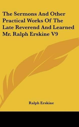 The Sermons and Other Practical Works of the Late Reverend and Learned Mr. Ralph Erskine V9