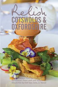 Cover image for Relish Cotswolds and Oxfordshire: Original Recipes from Cotswolds and Oxfordshires Finest Chefs and Restaurants