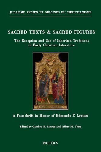 Cover image for Sacred Texts & Sacred Figures: The Reception and Use of Inherited Traditions in Early Christian Literature: A Festschrift in Honor of Edmondo F. Lupieri