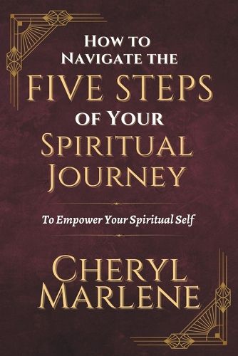 Cover image for How to Navigate the Five Steps of Your Spiritual Journey: To Empower Your Spiritual Self!