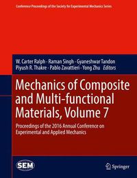 Cover image for Mechanics of Composite and Multi-functional Materials, Volume 7: Proceedings of the 2016 Annual Conference on Experimental and Applied Mechanics