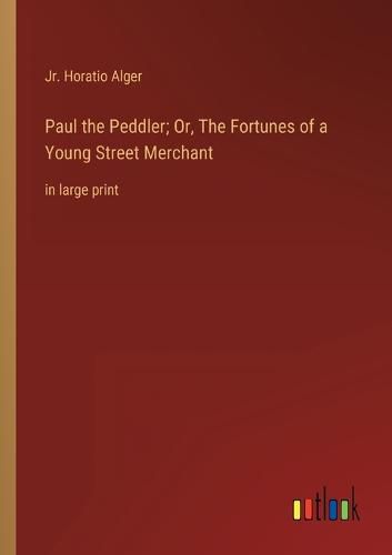 Cover image for Paul the Peddler; Or, The Fortunes of a Young Street Merchant