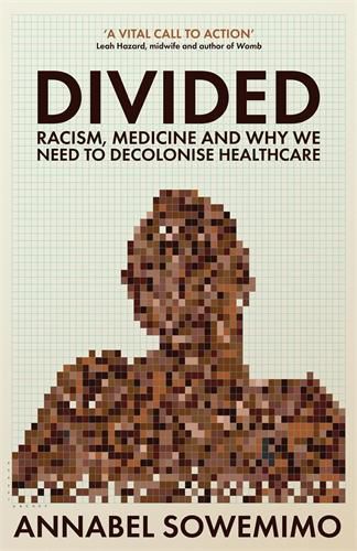 Cover image for Divided: Racism, Medicine and Why We Need to Decolonise Healthcare