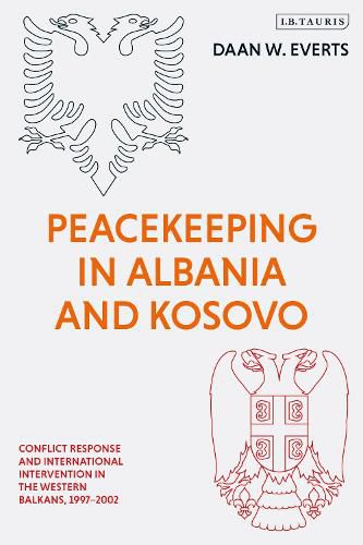 Cover image for Peacekeeping in Albania and Kosovo: Conflict Response and International Intervention in the Western Balkans, 1997 - 2002