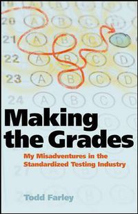 Cover image for Making the Grades: My Misadventures in the Standardized Testing Industry
