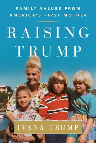 Cover image for Raising Trump: Family Values from America's First Mother